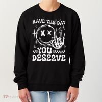 Have The Day You Deserve Motivation Women's Sweatshirt thumb 0