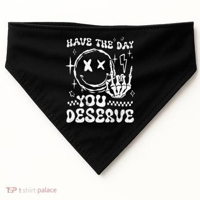 Have The Day You Deserve Motivation USA-Made Doggie Bandana