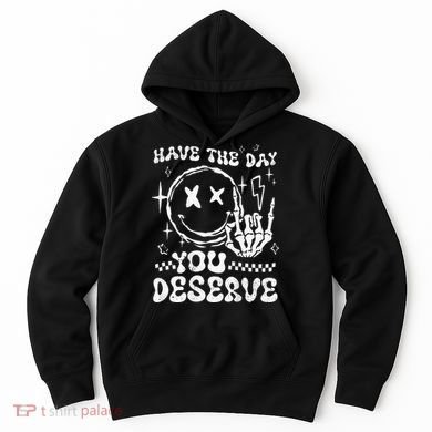 Have The Day You Deserve Motivation Hoodie