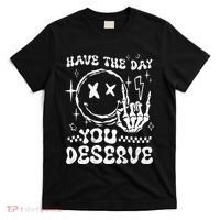 Have The Day You Deserve Motivation T-Shirt thumb 0
