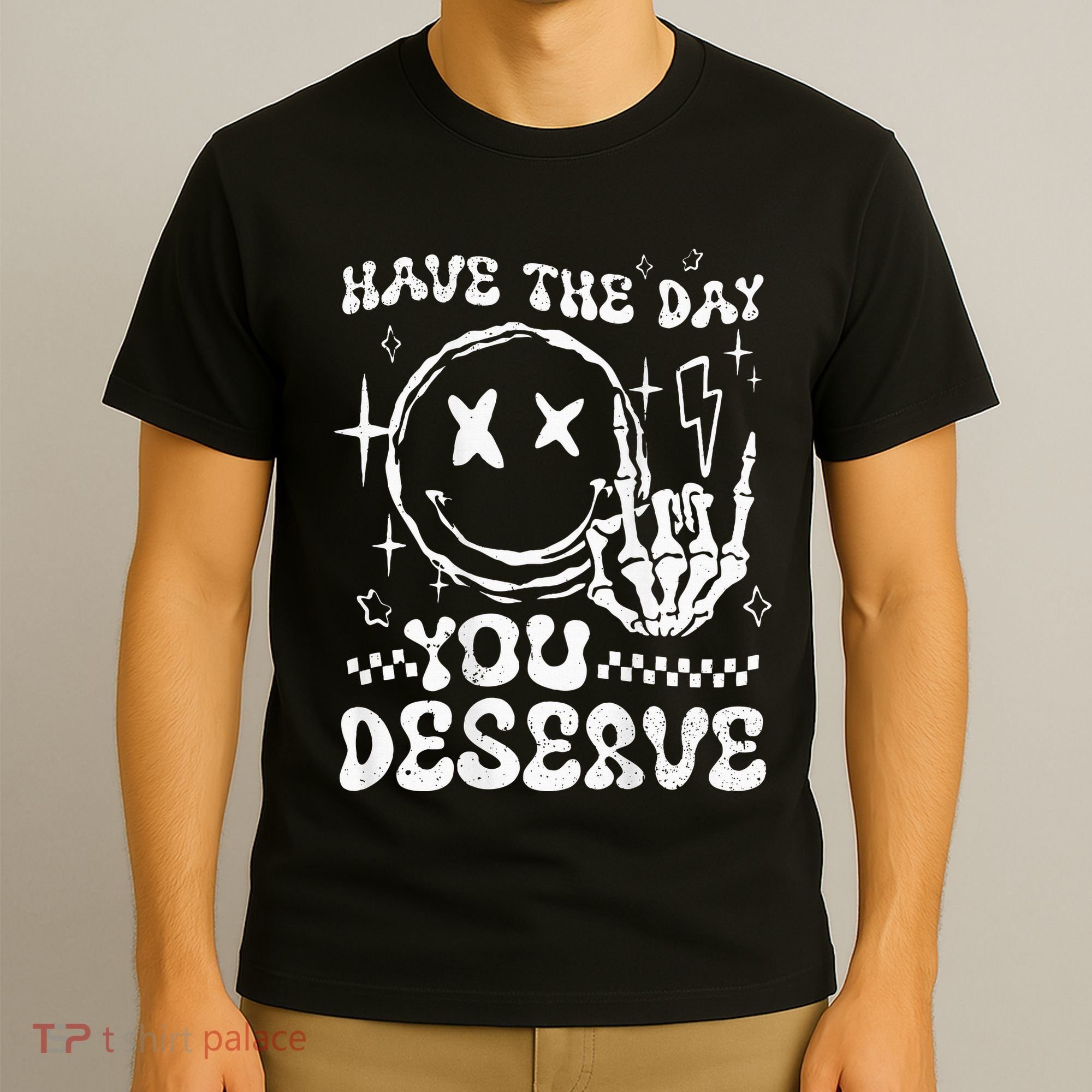 Have The Day You Deserve Motivation T-Shirt