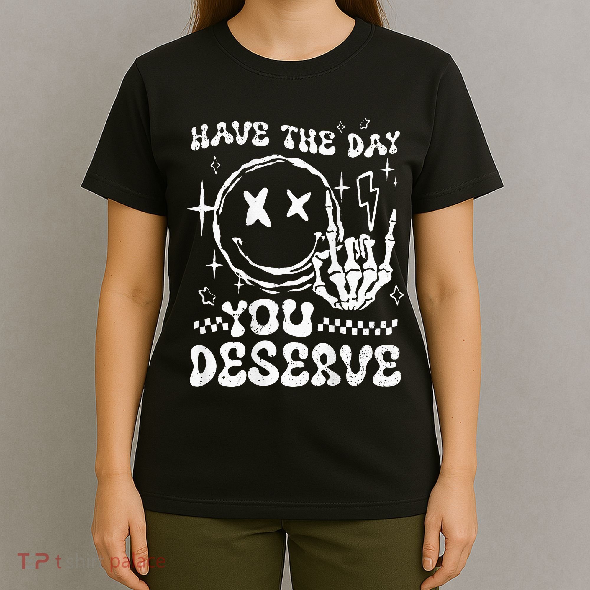 Have The Day You Deserve Motivation T-Shirt