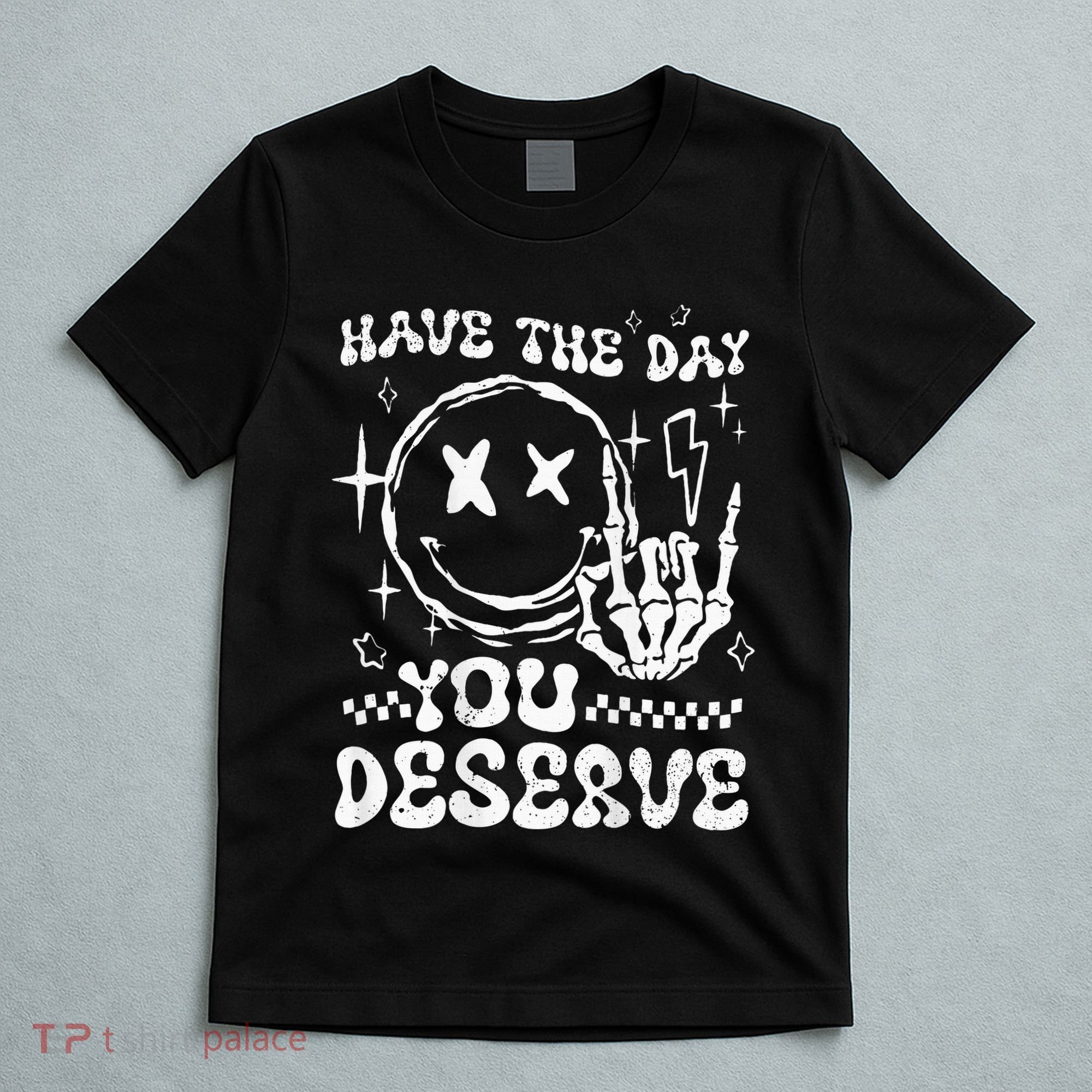Have The Day You Deserve Motivation T-Shirt
