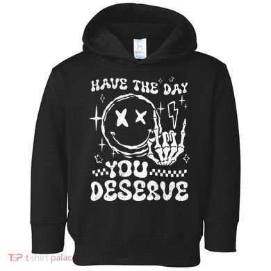 Have The Day You Deserve Motivation Toddler Hoodie