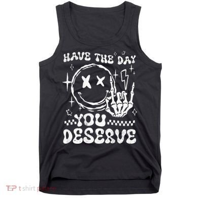 Have The Day You Deserve Motivation Tank Top