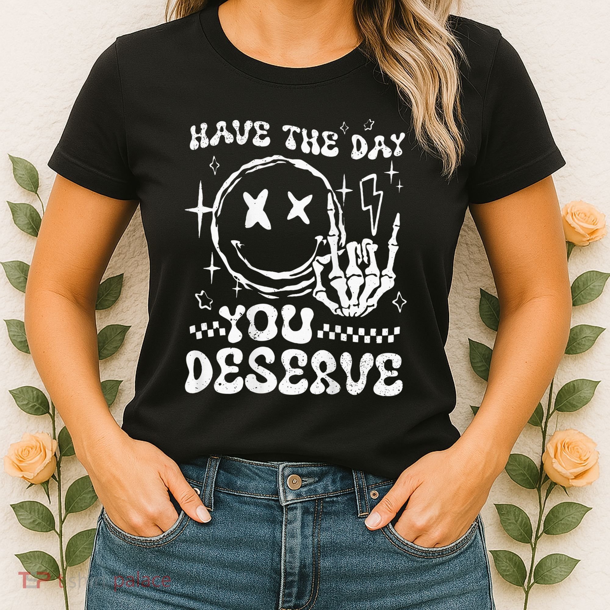 Have The Day You Deserve Motivation Women's T-Shirt