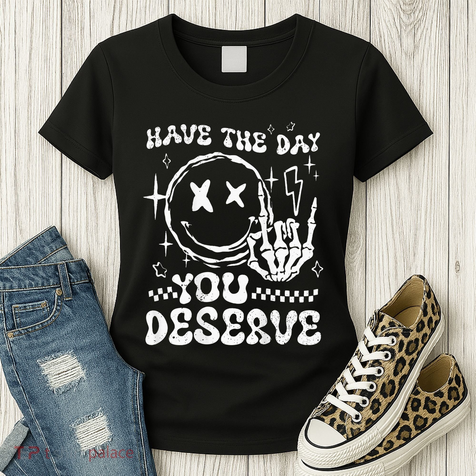 Have The Day You Deserve Motivation Women's T-Shirt