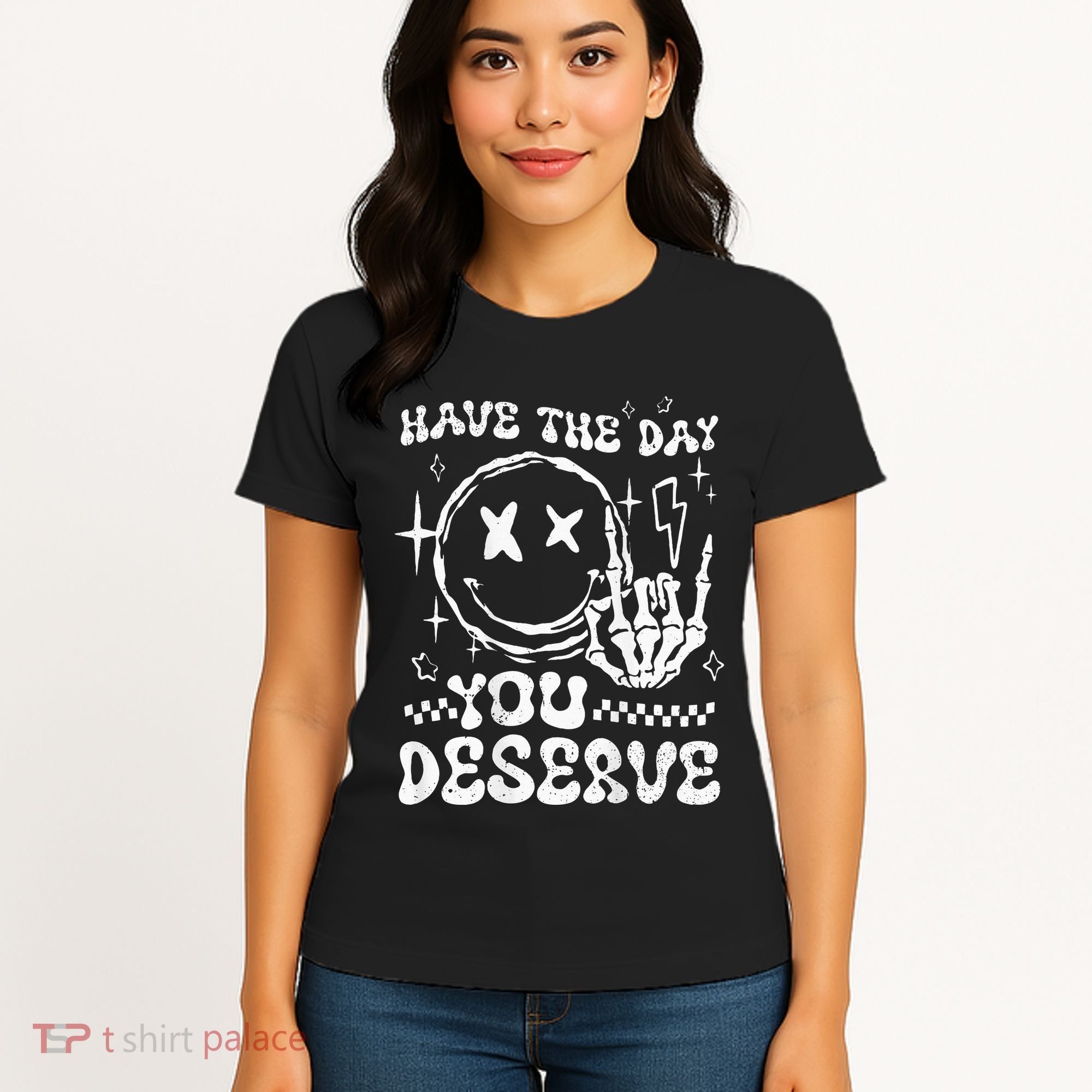 Have The Day You Deserve Motivation Women's T-Shirt