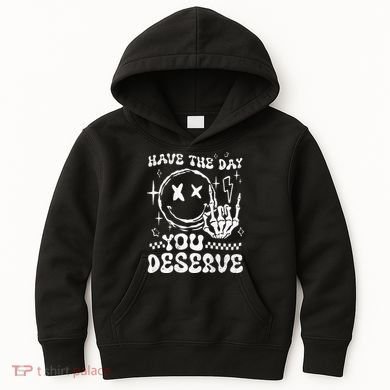 Have The Day You Deserve Motivation Kids Hoodie