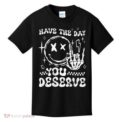 Have The Day You Deserve Motivation Kids T-Shirt