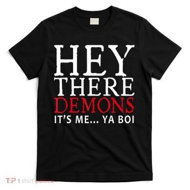 Hey There Demons It's Me Ya Boy Funny T-Shirt