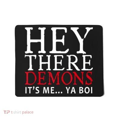 Hey There Demons It's Me Ya Boy Funny Mousepad