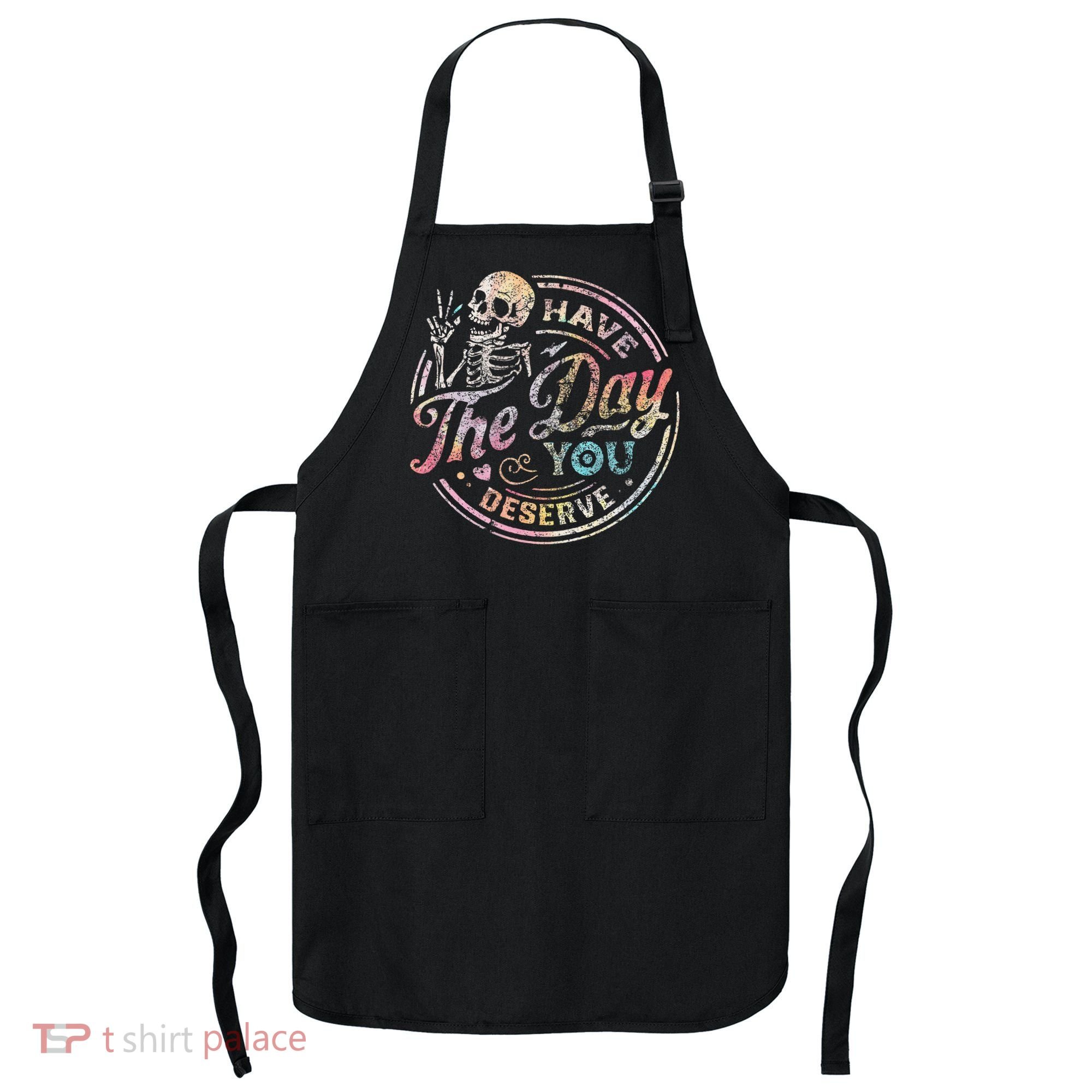 Have The Day You Deserve Retro Motivational Skeleton Apron