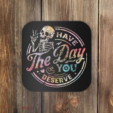 Have The Day You Deserve Retro Motivational Skeleton Coaster