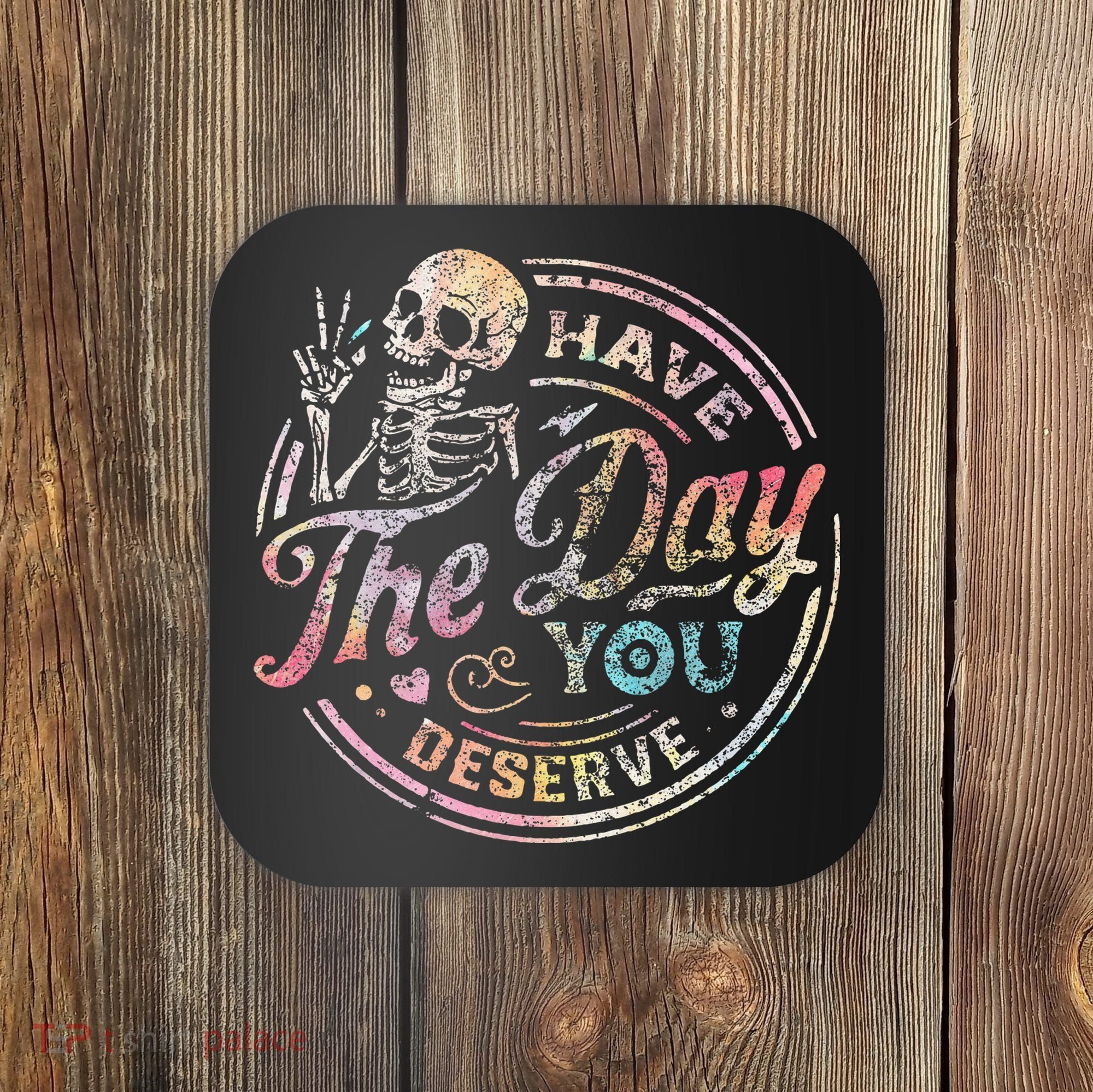 Have The Day You Deserve Retro Motivational Skeleton Coaster