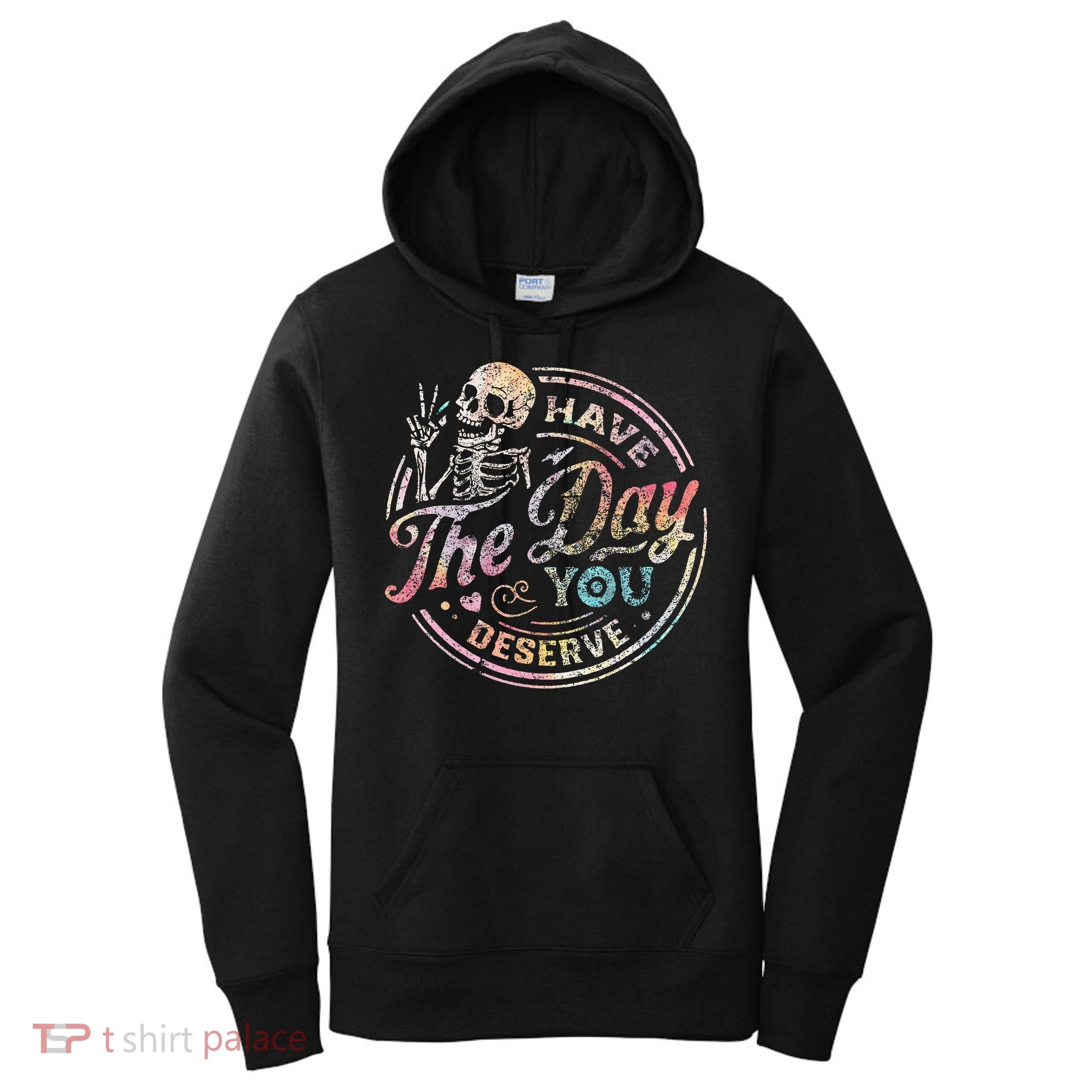 Have The Day You Deserve Retro Motivational Skeleton Women's Hoodie