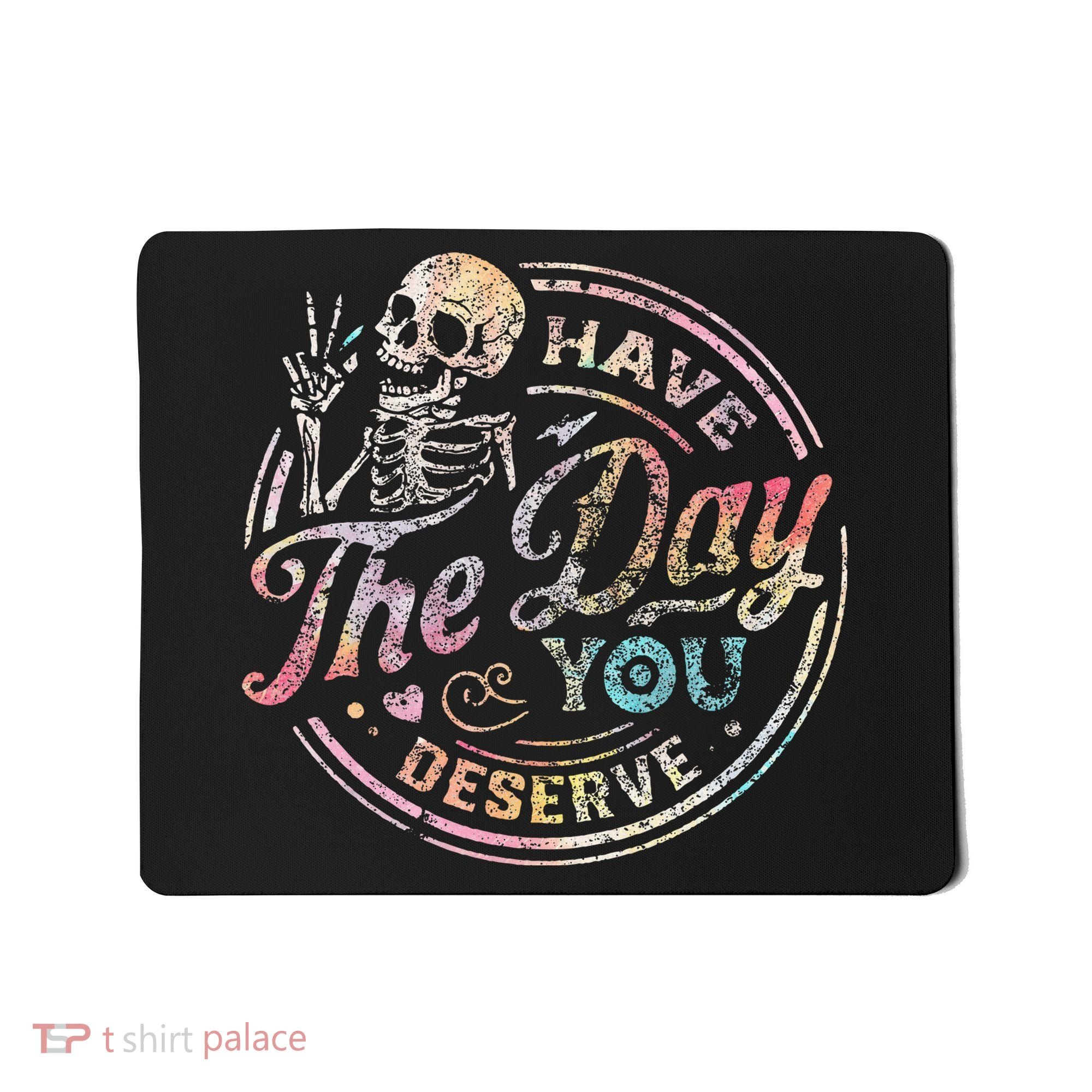 Have The Day You Deserve Retro Motivational Skeleton Mousepad
