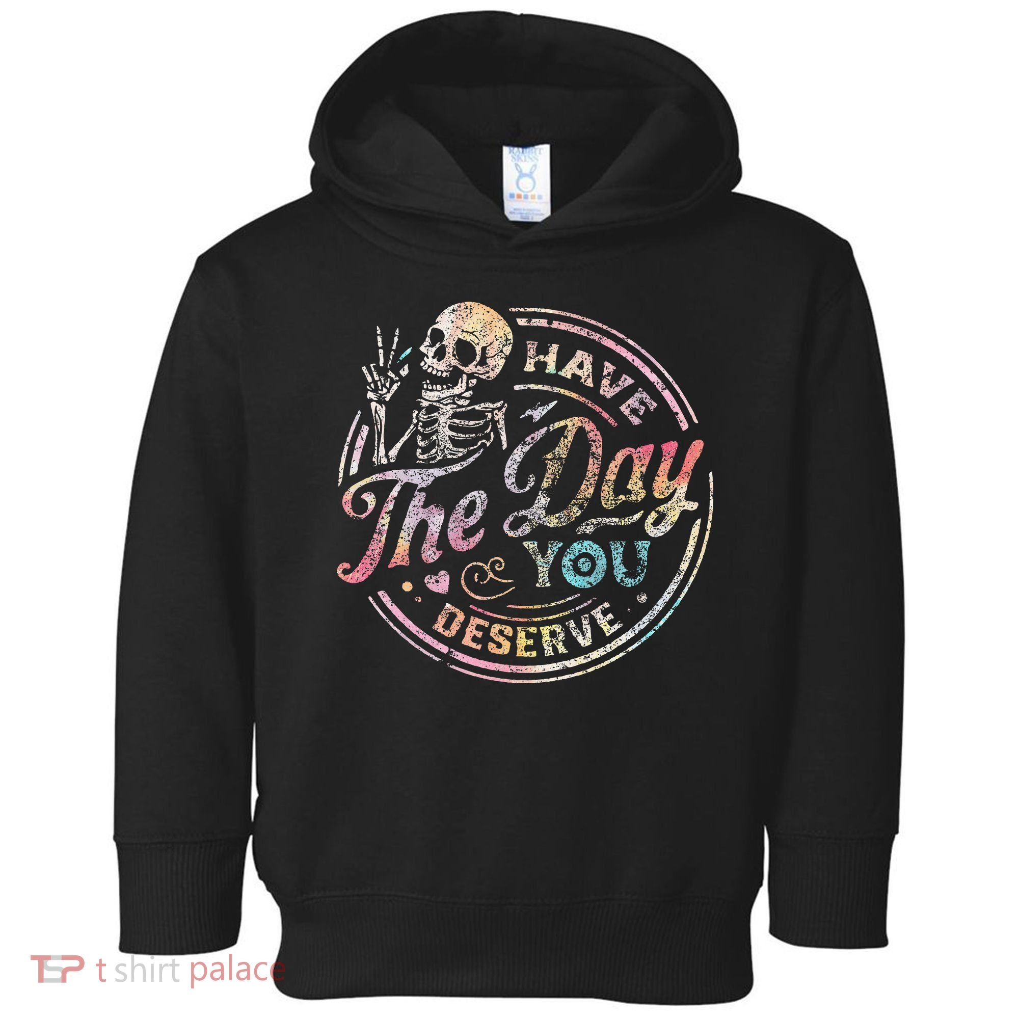 Have The Day You Deserve Retro Motivational Skeleton Toddler Hoodie