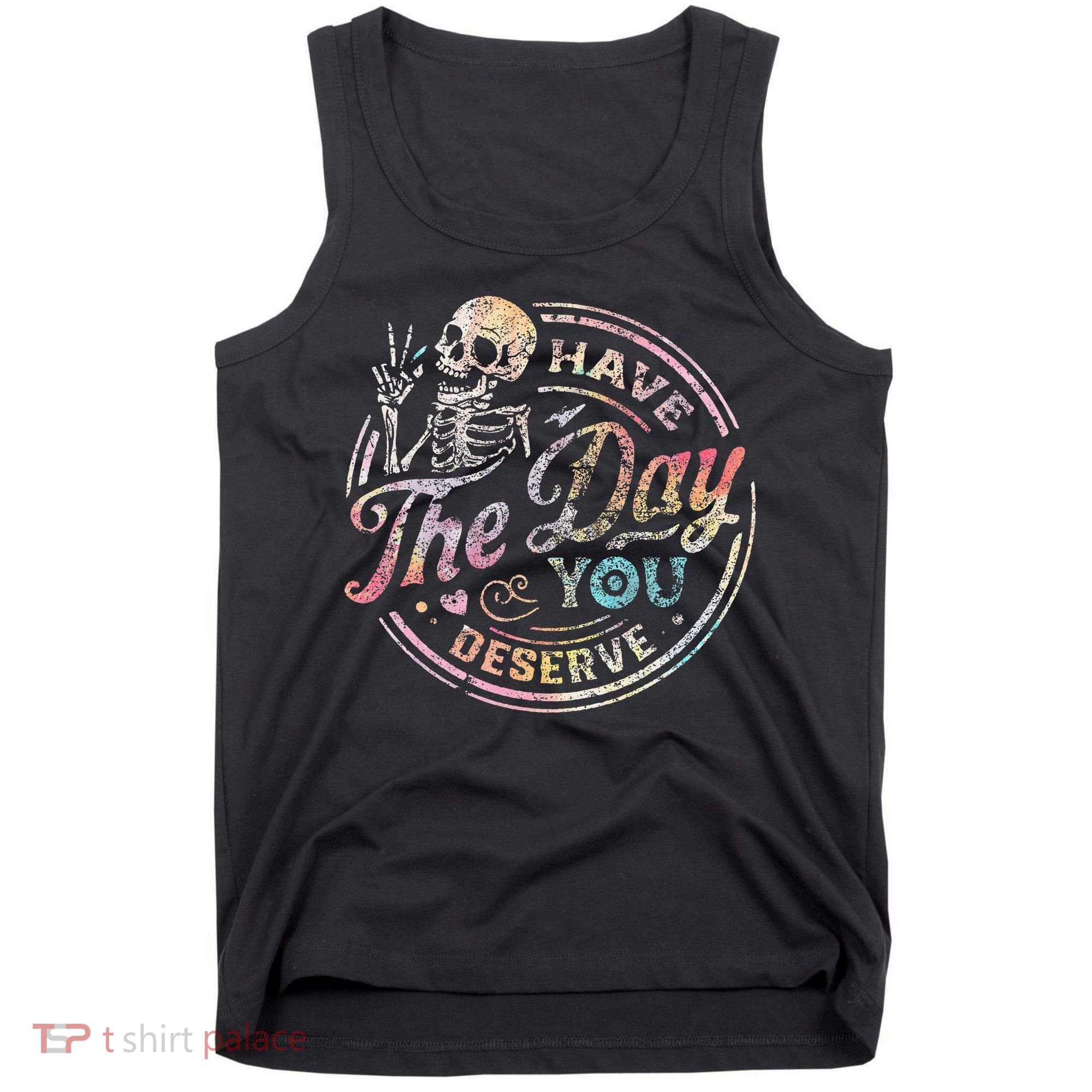 Have The Day You Deserve Retro Motivational Skeleton Tank Top