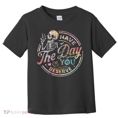 Have The Day You Deserve Retro Motivational Skeleton Toddler T-Shirt