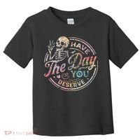Have The Day You Deserve Retro Motivational Skeleton Toddler T-Shirt thumb 0