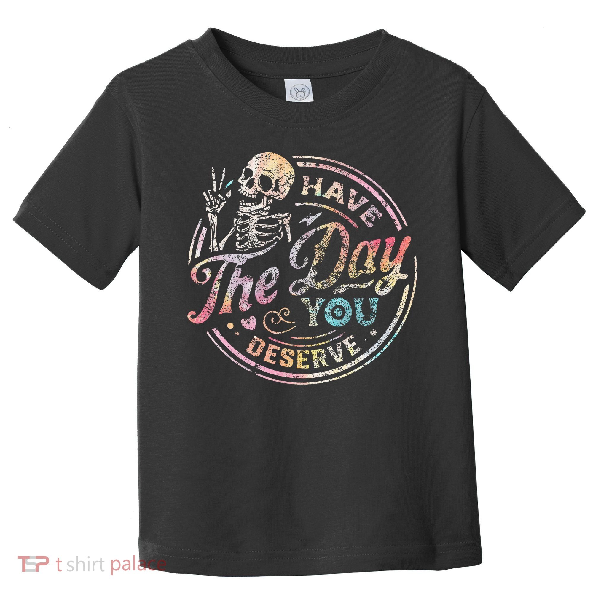 Have The Day You Deserve Retro Motivational Skeleton Toddler T-Shirt