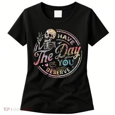 Have The Day You Deserve Retro Motivational Skeleton Women's T-Shirt