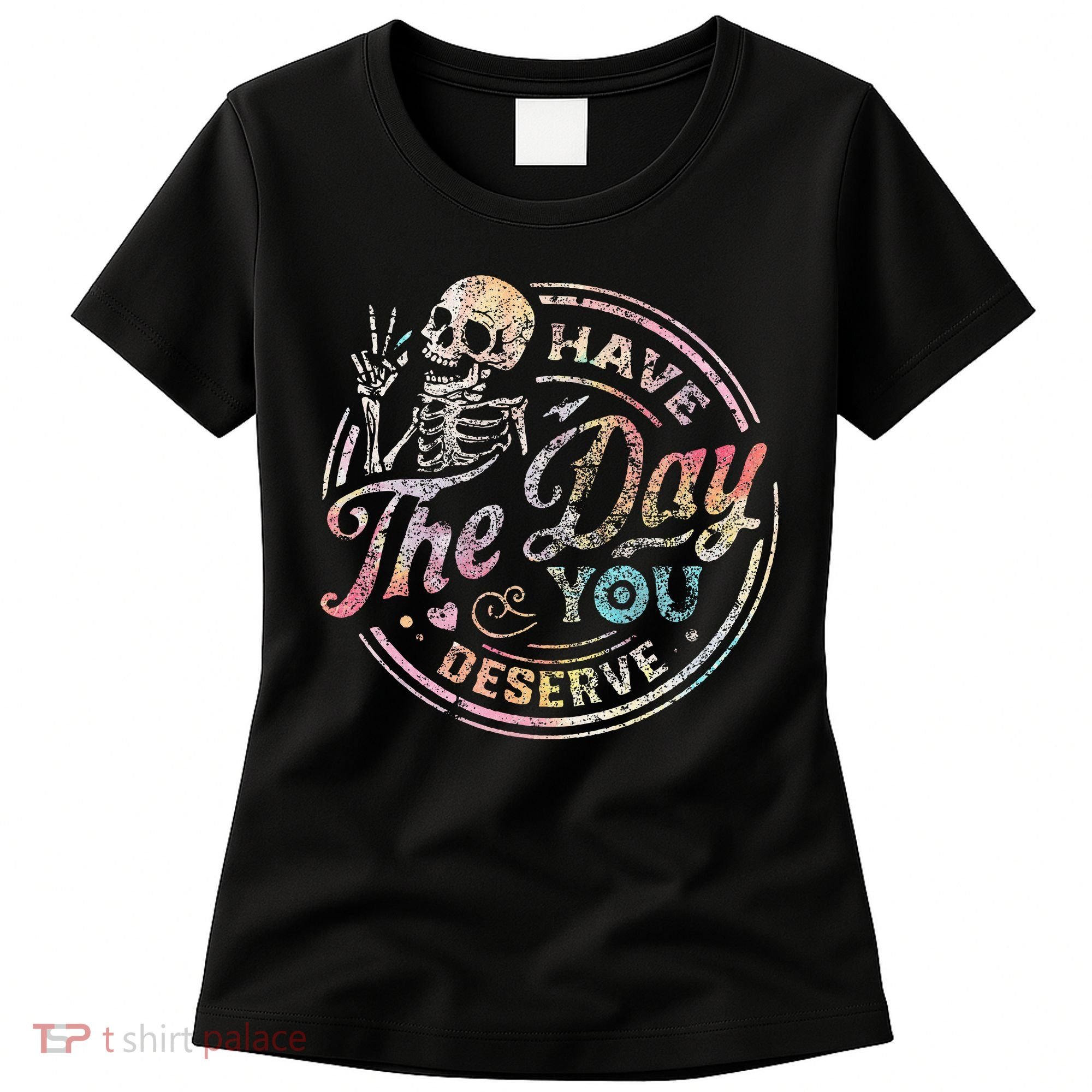 Have The Day You Deserve Retro Motivational Skeleton Women's T-Shirt
