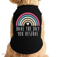 Have The Day You Deserve Doggie Tank thumb 0