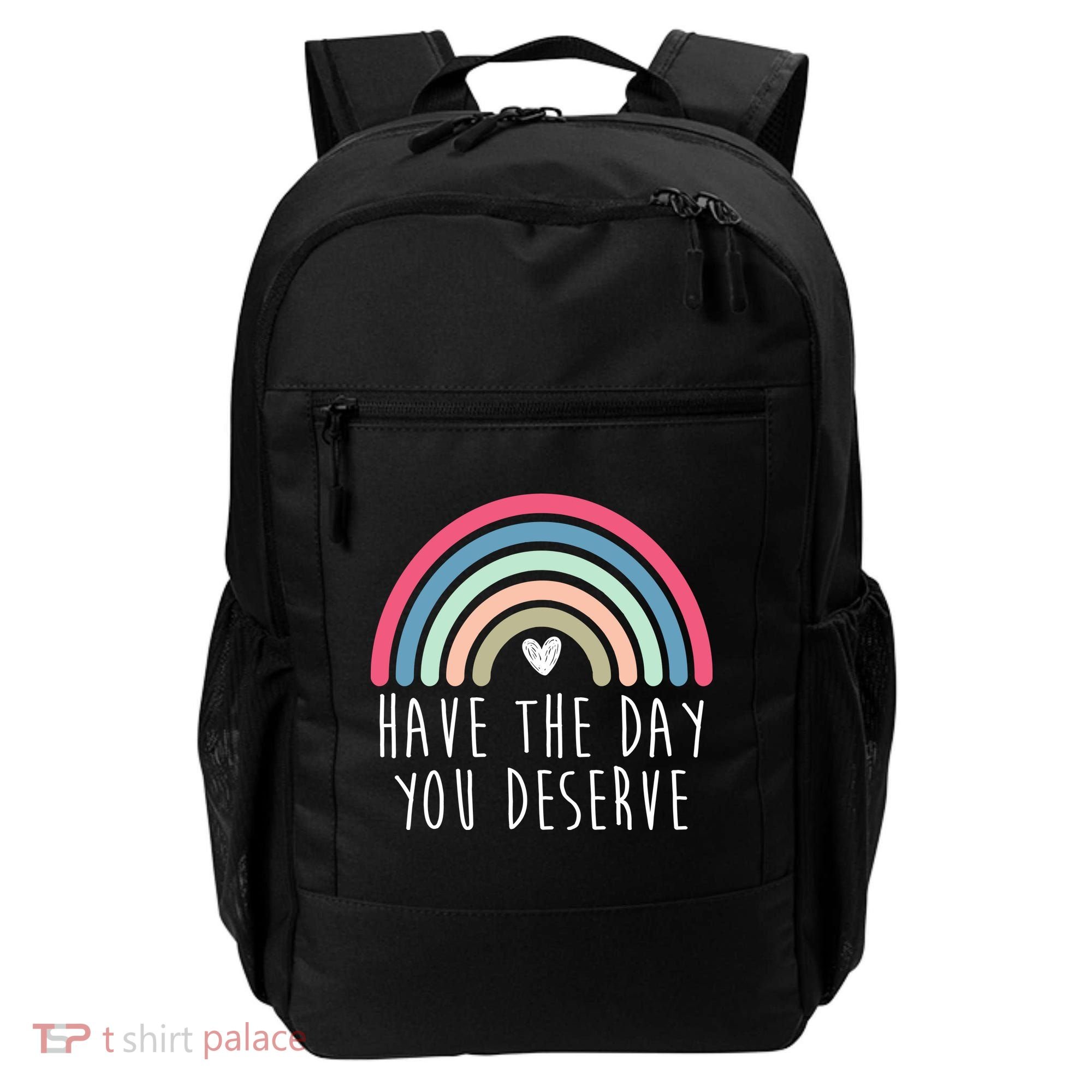 Have The Day You Deserve Backpack