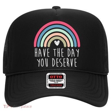 Have The Day You Deserve Hat