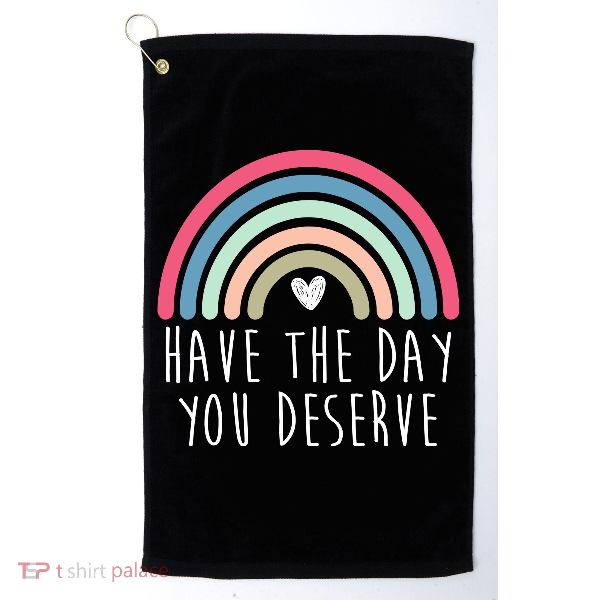 Have The Day You Deserve Golf Towel