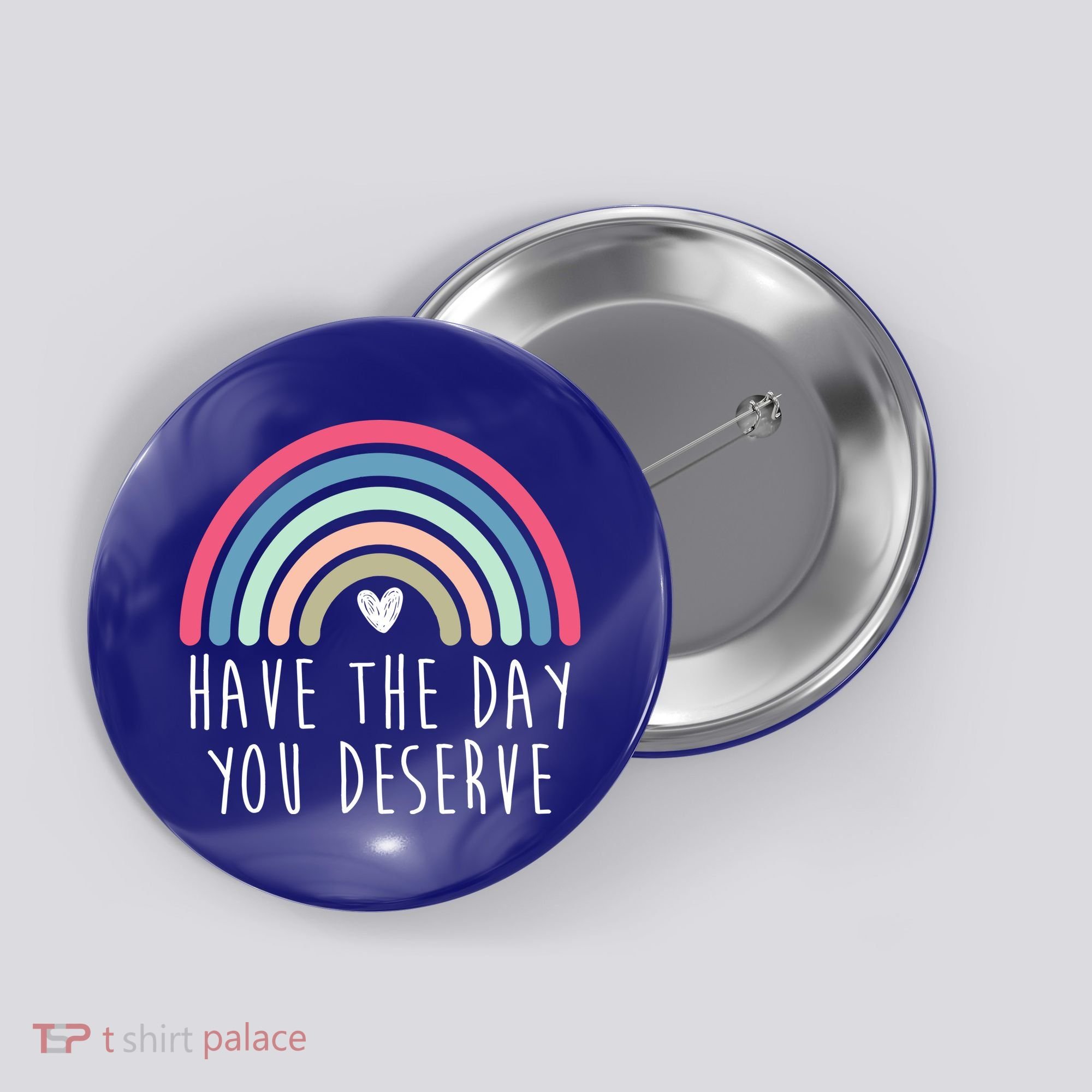 Have The Day You Deserve Button