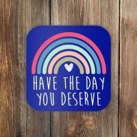 Have The Day You Deserve Coaster thumb 0