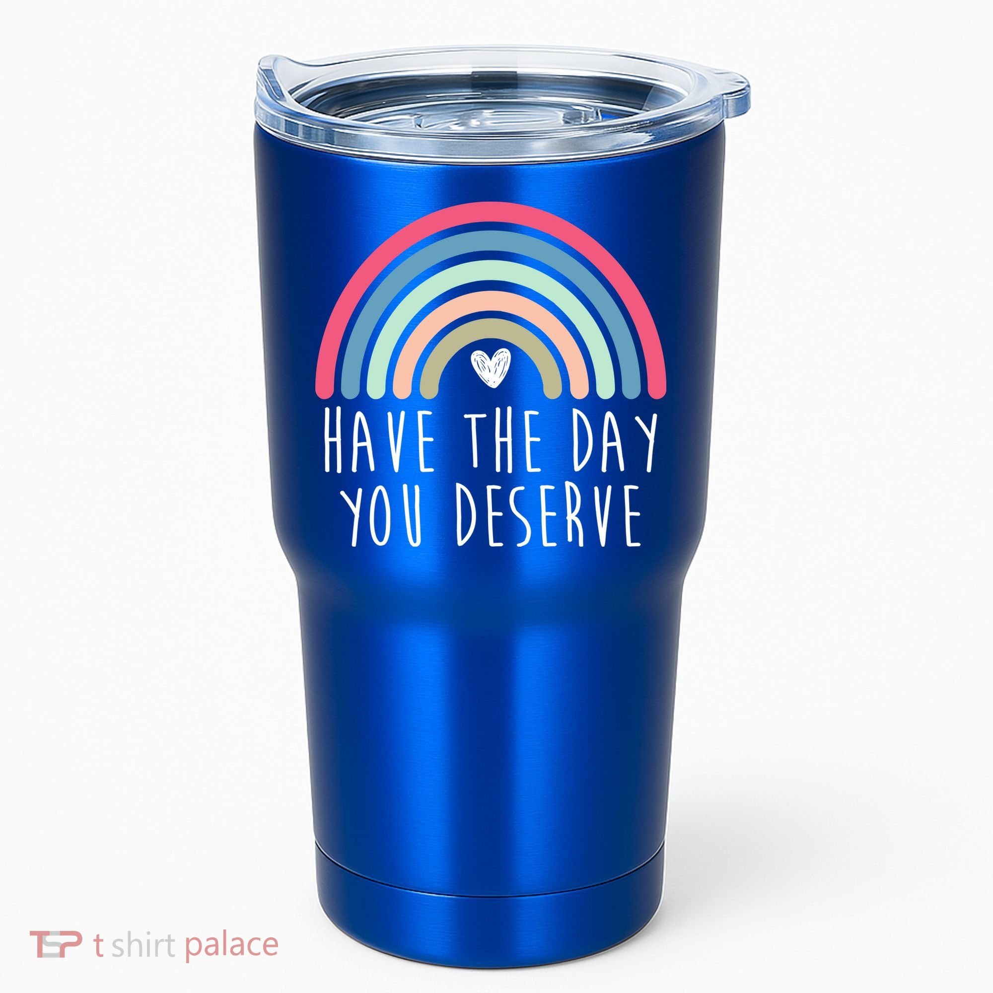 Have The Day You Deserve Tumbler