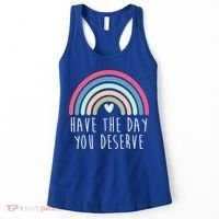 Have The Day You Deserve Women's Tank Top thumb 0
