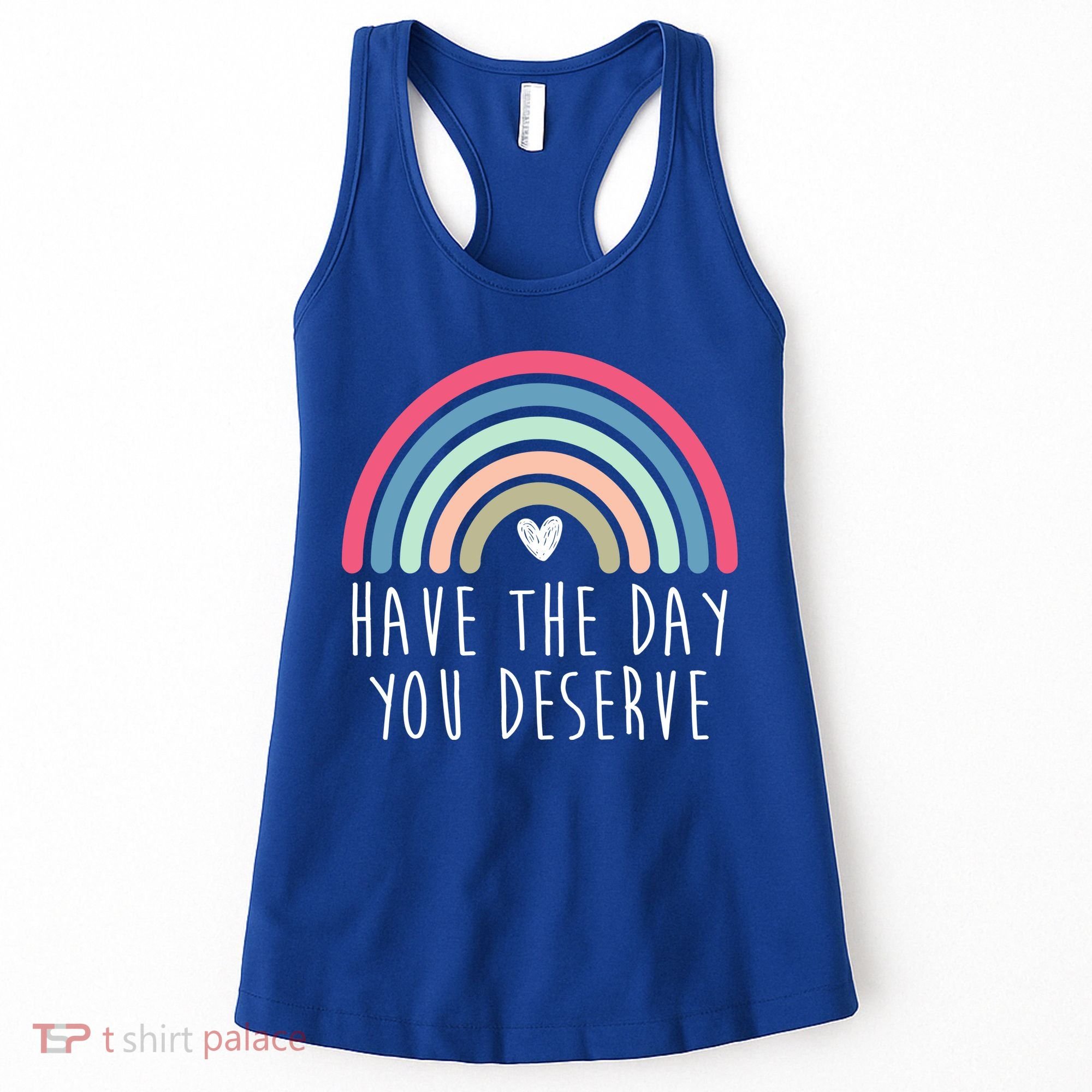 Have The Day You Deserve Women's Tank Top