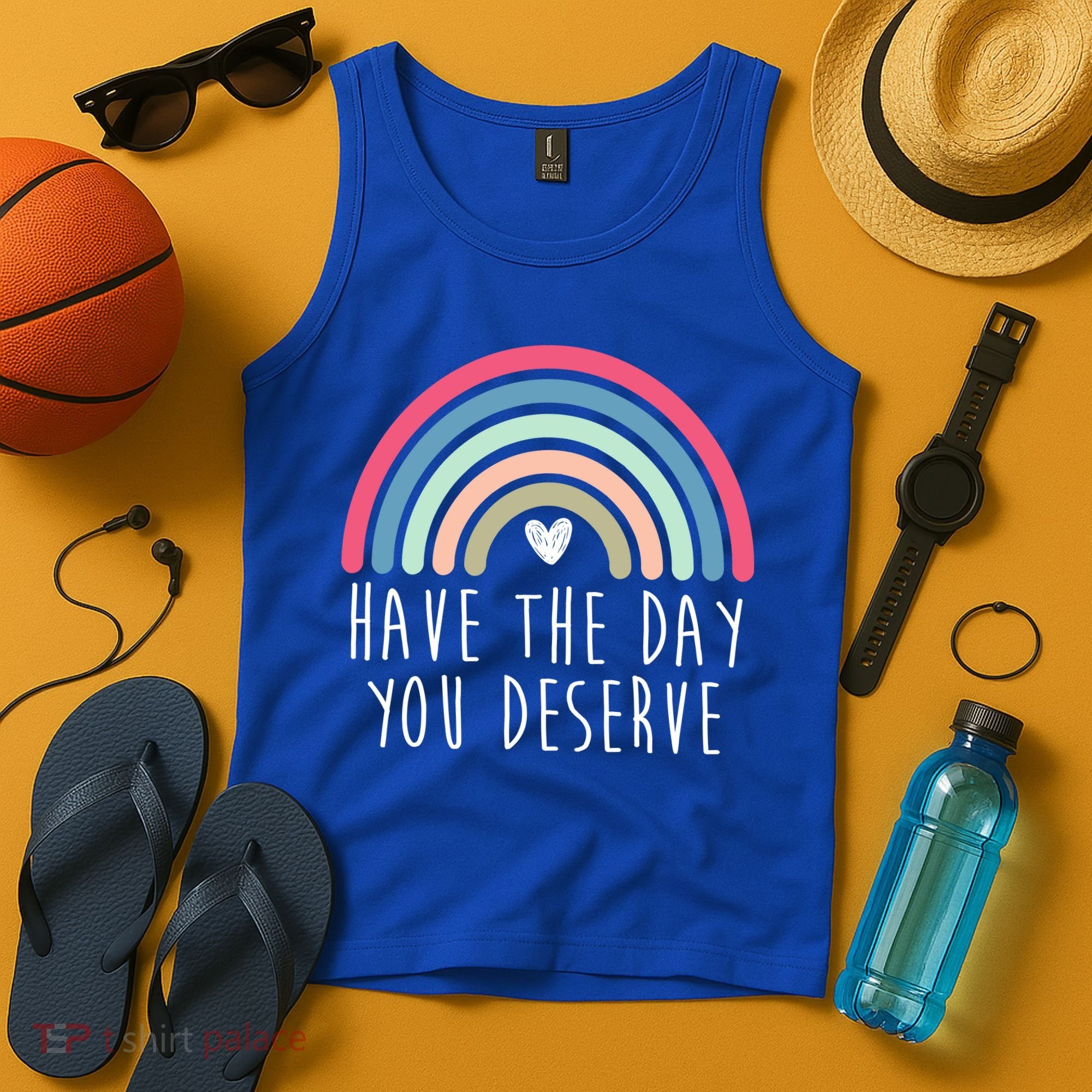Have The Day You Deserve Tank Top