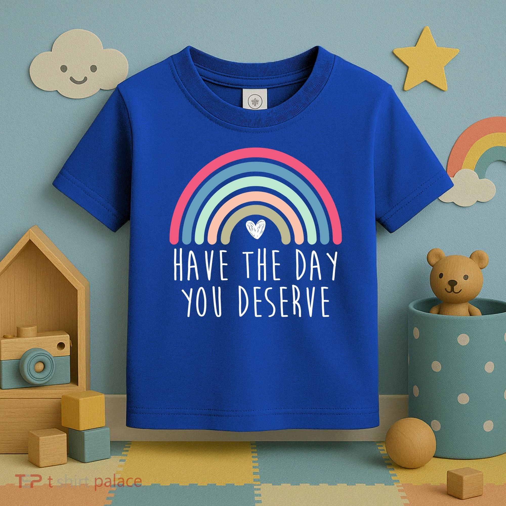Have The Day You Deserve Toddler T-Shirt