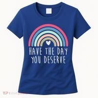 Have The Day You Deserve Women's T-Shirt thumb 0