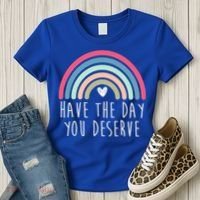Have The Day You Deserve Women's T-Shirt thumb 3