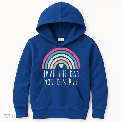 Have The Day You Deserve Kids Hoodie