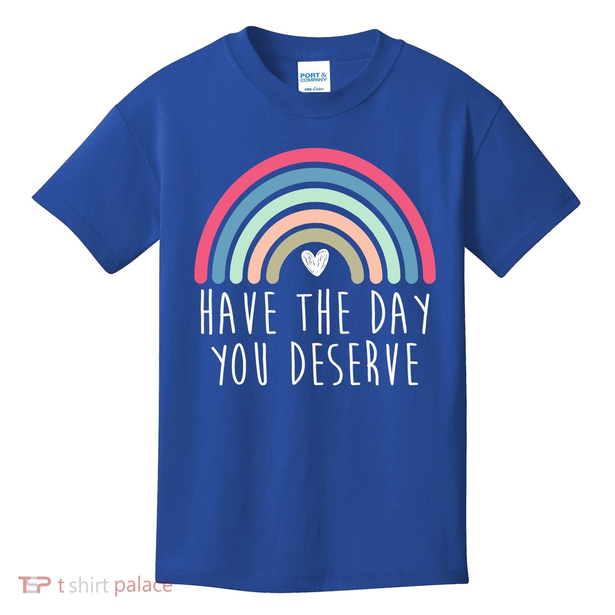 Have The Day You Deserve Kids T-Shirt