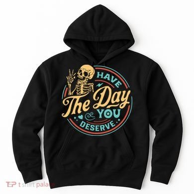 Have The Day You Deserve Skull Vintage Hoodie