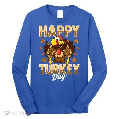 Happy Turkey Day Gift Thanksgiving Day Gift Holiday Gift Long Sleeve Shirt