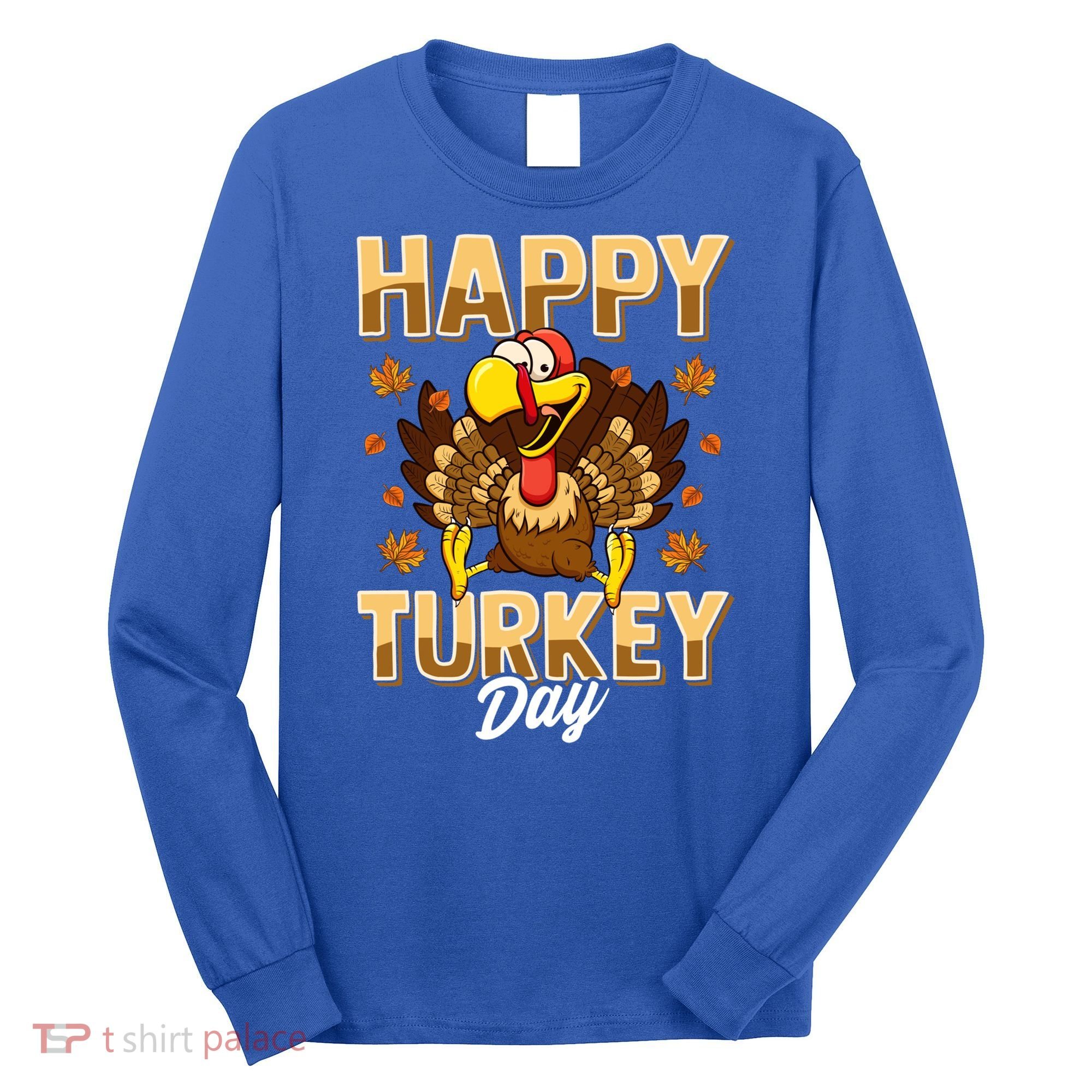 Happy Turkey Day Gift Thanksgiving Day Gift Holiday Gift Long Sleeve Shirt
