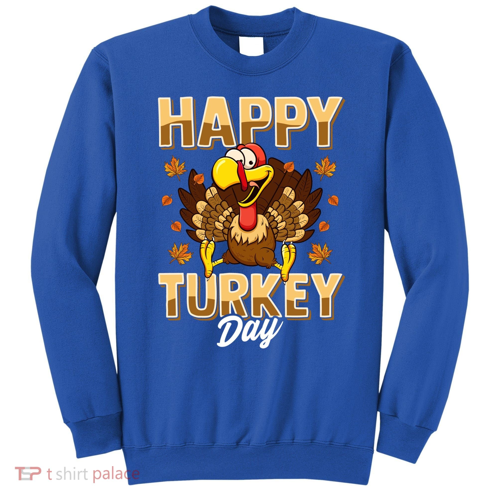Happy Turkey Day Gift Thanksgiving Day Gift Holiday Gift Sweatshirt