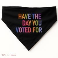 Have The Day You Voted For USA-Made Doggie Bandana thumb 0