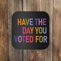 Have The Day You Voted For Coaster thumb 0