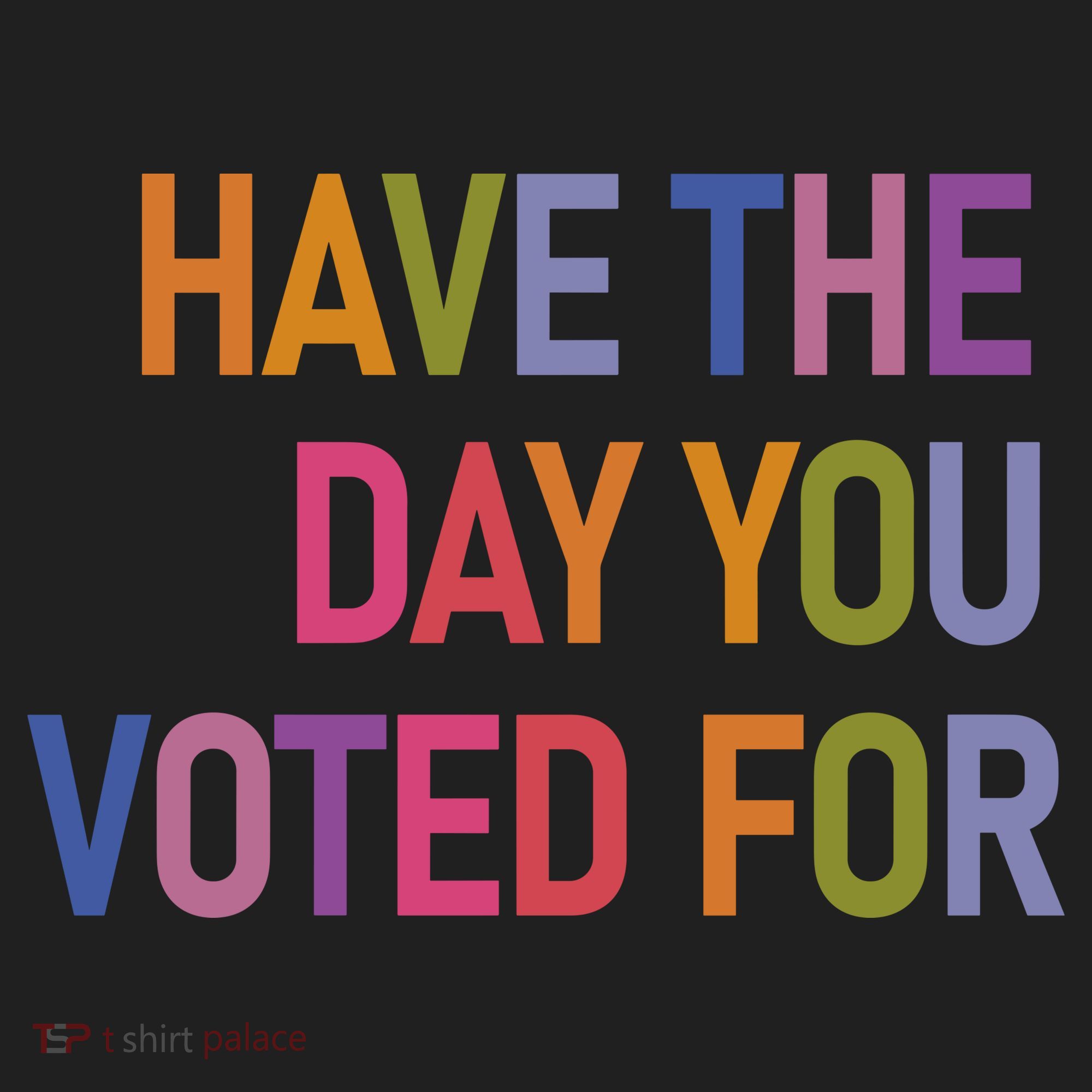 Have The Day You Voted For Tumbler